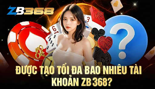 Người chơi chỉ nên tạo 1 tài khoản ZB368