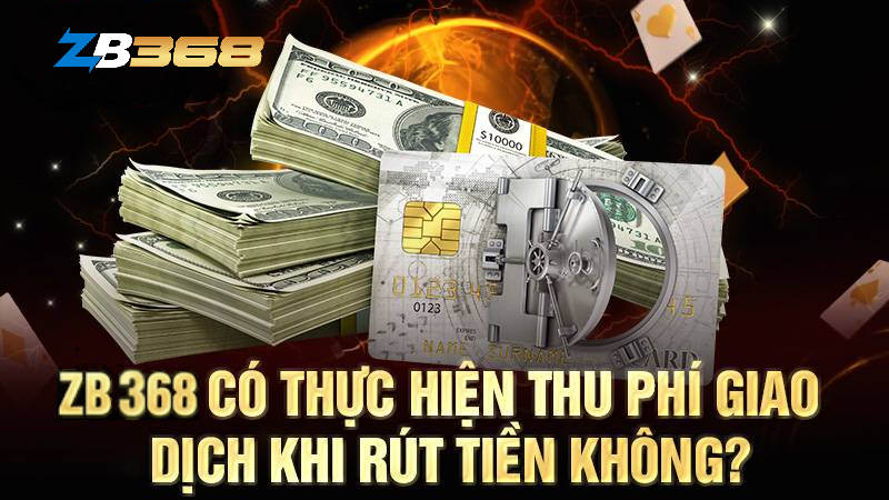 ZB368 không thu phí khi rút tiền thưởng